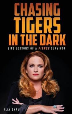Chasing Tigers in the Dark: Life Lesso- Ally Shaw, 9781956769074, hardcover, new