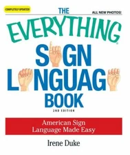 The Everything Sign Language Book: American Sign Language Made Easy... All new