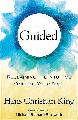 Guided: Reclaiming the Intuitive Voice of Your Soul by King, Hans Christian