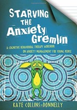 Starving the Anxiety Gremlin: A Cognitive Behavioural Therapy Workbook on Anxi,