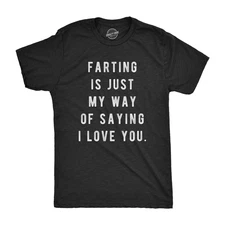 Mens Farting Is Just My Way Of Saying I Love You T shirt Funny Sarcastic Fart