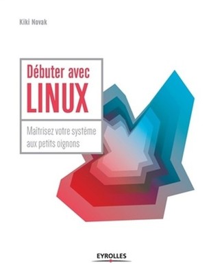 D�buter avec LINUX: Ma�trisez votre syst�me aux petits oignons (Paperback or Sof