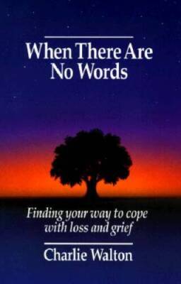 When There Are No Words: Finding Your Way to Cope with Loss and Grief - GOOD