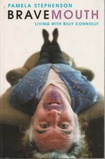 BIOGRAPHY , BRAVEMOUTH , LIVING WITH BILLY CONNOLLY by PAMELA STEPHENSON