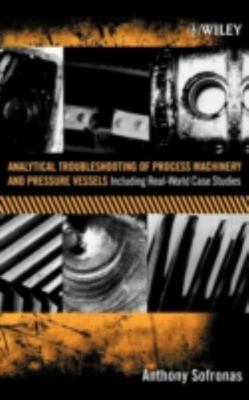 Analytical Troubleshooting of Process Machinery And Pressure Vessels : Includ...