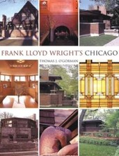 Frank Lloyd Wright's Chicago by Thomas J O'Gorman: Used