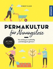 Permakultur für Ahnungslose | Von Anfang an nachhaltig und ökologisch gärtnern
