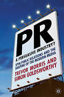 PR- a Persuasive Industry?: Spin, Public Relations and the Shaping of the Modern Media by Simon Goldsworthy, Trevor Morris (Hardback, 2008)
