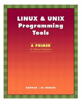 Linux & Unix Programming Tools: A Primer for Software Developers