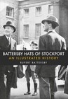Battersby Hats of Stockport: An Illustrated History by Rupert Battersby (Paperback, 2016)