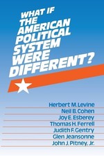 What If the American Political System Were Different? by Levine, Herbert M., Goo