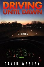 Driving Until Dawn: Stories by David Wesley (English) Paperback Book