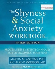 The Shyness and Social Anxiety Workbook: Proven, Step-By-Step Techniques for