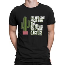 Met some Pricks In My Time You The F*CKING CACTUS Mens Funny  TShirt Rude