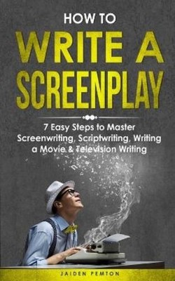 Jaiden Pemton How to Write a Screenplay (Taschenbuch) Creative Writing