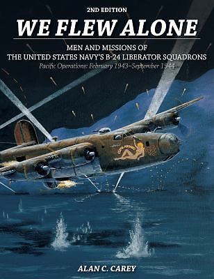 We Flew Alone: Men and Missions of the United States Navy's B-24 Liberator Squad - Picture 1 of 1