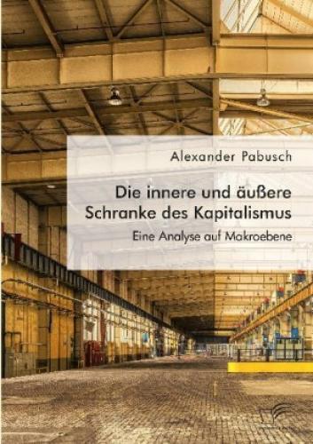 Thumbnail - Die Innere Und Äußere Schranke Des Kapitalismus. Eine Analyse Auf