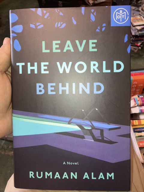 Leave the World Behind by Rumaan Alam Leave the World Behind by Rumaan Alam