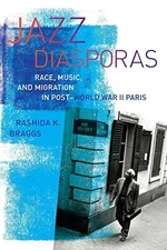 JAZZ DIASPORAS: RACE, MUSIC, AND MIGRATION IN POST-WORLD By Rashida K. Braggs
