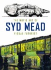 Movie Art of Syd Mead: Visual Futurist by Syd Mead (2017