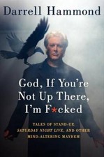 God, If You're Not Up There, I'm F*cked Tales Of A Stand Up Darrell Hammond