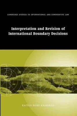 Interpretation and Revision of International Boundary Decisions by Kaiyan Homi K