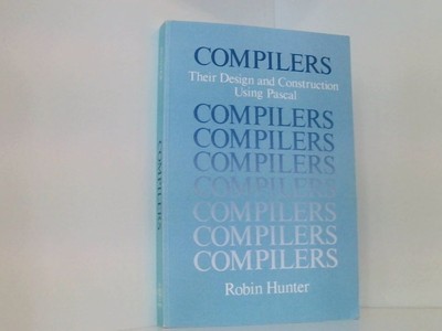 Compilers: Their Design and Construction Using PASCAL (Series: Wiley Series in C