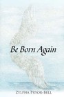 Be Born Again 9781434301666 by Zylpha Pryor-bell Paperback
