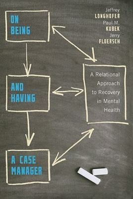On Being and Having a Case Manager : A Relational Approach to Recovery in...