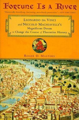 Fortune Is a River: Leonardo Da Vinci Niccolo Machiavelli Fortune Is a River: Leonardo Da Vinci Niccolo Machiavelli