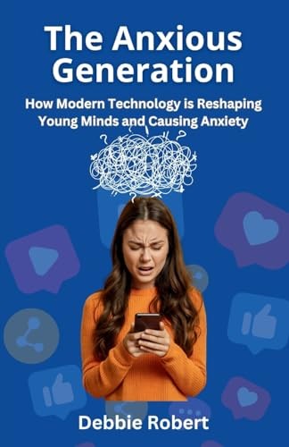 The Anxious Generation: How Modern Technology is Reshaping Young Minds..