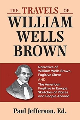 The Travels of W. W. Brown : Narratives of William Wells Brown, a