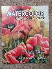Watercolor - Making Your Mark : Explore 46 Step-By-Step Painting Techniques Book