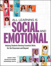 All Learning Is Social and Emotional: Helping Students Develop Essential Ski...