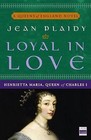 Loyal in Love: Henrietta Maria, Wife of Charles I by Jean Plaidy (Paperback / softback)