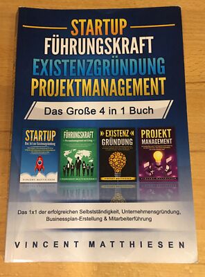 Vincent Matthiesen STARTUP - FÜHRUNGSKRAFT -EXISTENZGRÜNDUNG Das Große 4in1 Buch