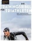 Die Trainingsbibel für Triathleten von Joe Friel (2017, Kunststoffeinband)