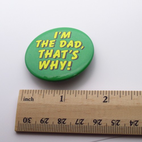 I'm The Dad, That's Why! - Dad Humor - Parenting - Vintage Pinback Button - Pin - Imagen 4 de 6