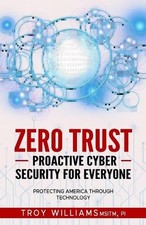 Troy Williams Zero Trust Proactive Cyber Security For Everyone (Paperback)