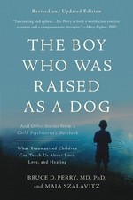 Maia Szalavitz Bruce D. Pe The Boy Who Was Raised as a Dog, 3rd Edit (Paperback)