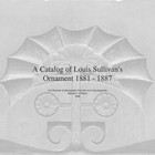 a Catalog of Louis Sullivans Ornament 1881 1887