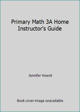 Primary Math 3A Home Instructor's Guide by Jennifer Hoerst