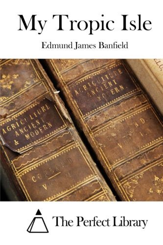 My Tropic Isle (Perfect Library).New 9781511537445 Fast Free Shipping<| - Edmund James Banfield,The Perfect Library