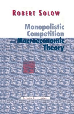 MONOPOLISTIC COMPETITION AND MACROECONOMIC THEORY By Robert Solow **Excellent**