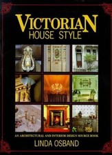 Victorian House Style: An Architectural and Interior Design Source Book,Linda O