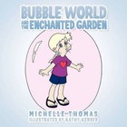 Bubble World and The Enchanted Garden 9781449090883 by Michelle Thomas Book