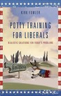 Potty Training for Liberals: Realistic Solutions for Todays Problems by Kirk Fowler (Paperback / softback, 2011)