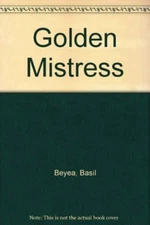THE GOLDEN MISTRESS [Hardcover] Basil Beyea