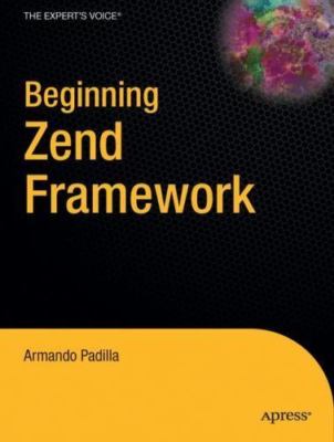 Beginning Zend Framework by Padilla, Armando