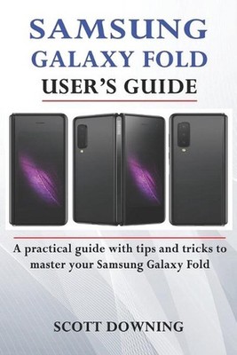 Samsung Galaxy Fold User's Guide: A practical guide with advanced tips and trick